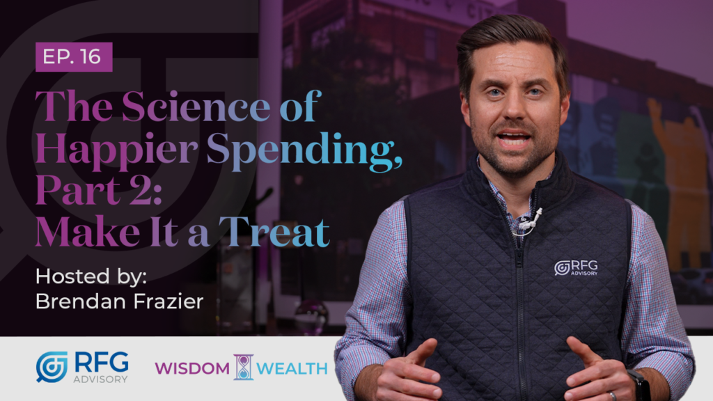 Wisdom in Wealth episode thumbnail on science of happier spending make it a treat with brendan frazier of rfg advisory
