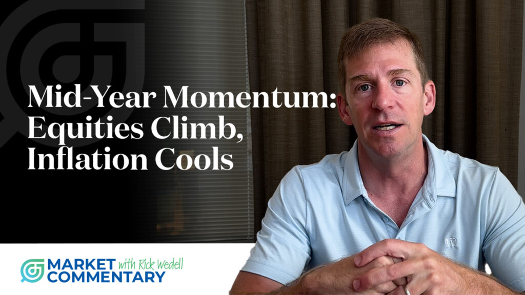 Thumbnail for the newest Market Commentary, in which RFG President and CIO Rick Wedell comments on global markets in 2025 in a mid-year check-in.