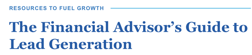 Resources to Fuel Growth: The Financial Advisor's Guide to Lead Generation 