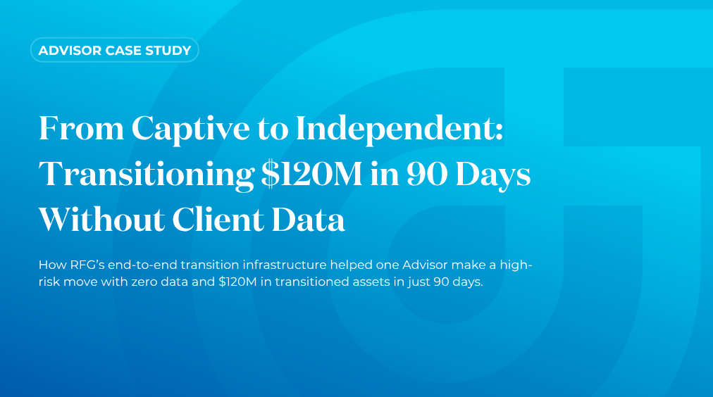 From Captive to Independent: Transitioning $120M in 90 Days Without Client Data