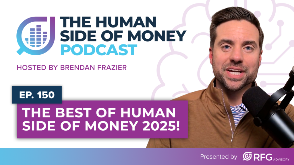 Human Side of Money_Best of 2025_Behavioral Finance_Episode 150_RFG Advisory