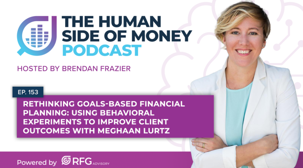 Meghaan Lurtz behavioral financial planning experiments Human Side of Money podcast episode 153