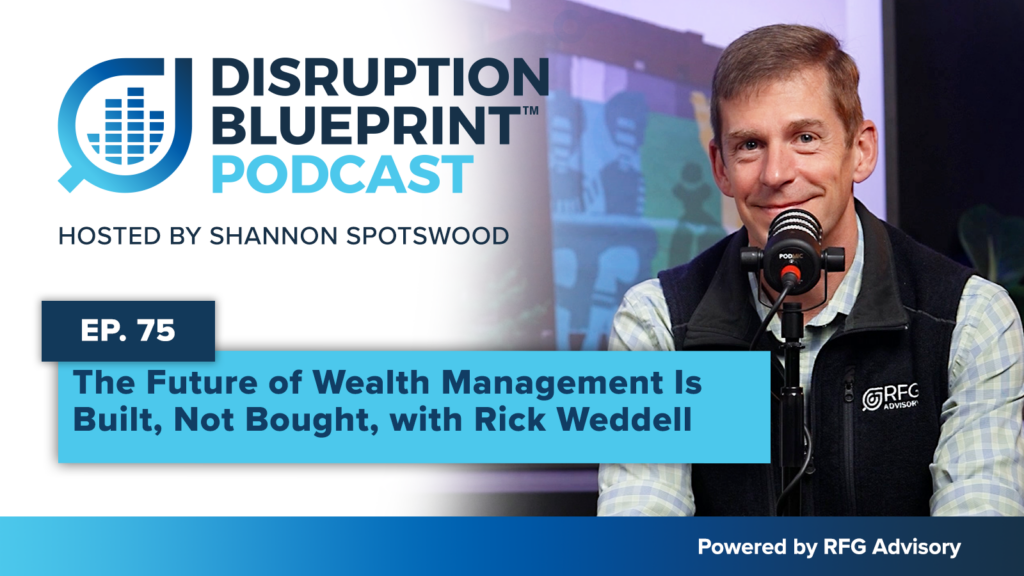 Rick Weddell, Chief Investment Officer of RFG Advisory, discusses the future of wealth management, ETF innovation, tax-efficient portfolio management, and Advisor scalability on the Disruption Blueprint Podcast hosted by Shannon Spotswood.