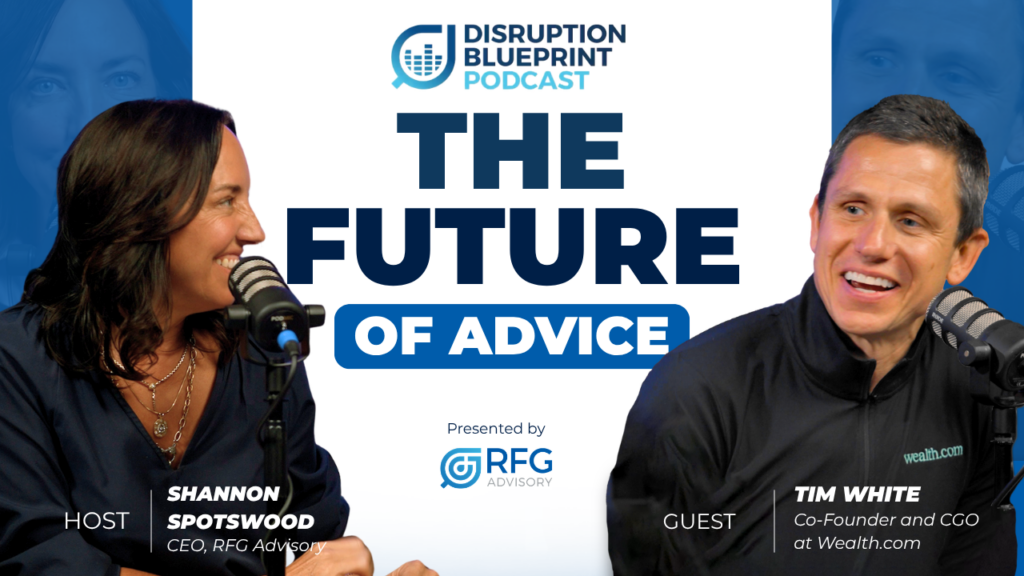 Disruption Blueprint Podcast graphic featuring host Shannon Spotswood and guest Tim White of wealth.com with the headline “The Future of Advice.”